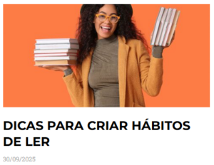 Artigo com dicas para desenvolver o hábito da leitura.
